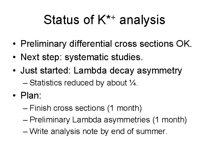 Status of K*+ analysis • Preliminary differential cross sections OK. • Next step: systematic