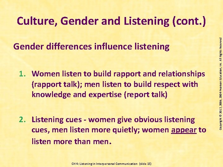 Gender differences influence listening 1. Women listen to build rapport and relationships (rapport talk);