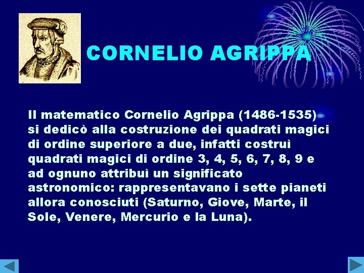 CORNELIO AGRIPPA Il matematico Cornelio Agrippa (1486 -1535) si dedicò alla costruzione dei quadrati