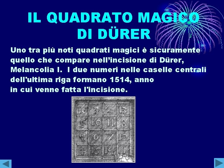 IL QUADRATO MAGICO DI DÜRER Uno tra più noti quadrati magici è sicuramente quello