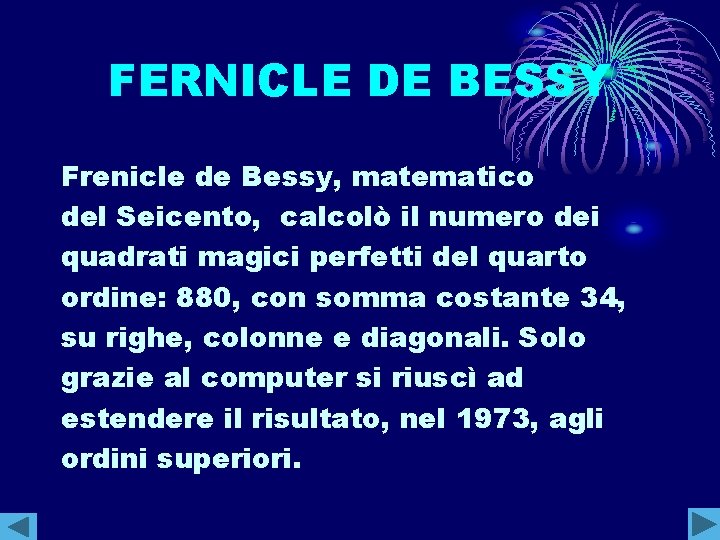 FERNICLE DE BESSY Frenicle de Bessy, matematico del Seicento, calcolò il numero dei quadrati