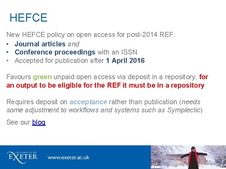 HEFCE New HEFCE policy on open access for post-2014 REF: • Journal articles and