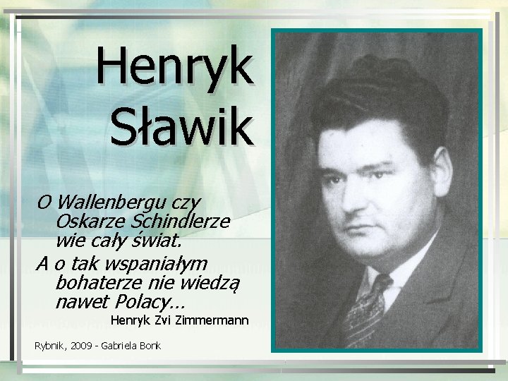 Henryk Sławik O Wallenbergu czy Oskarze Schindlerze wie cały świat. A o tak wspaniałym