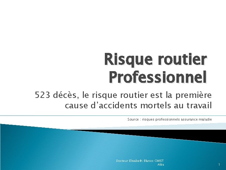 Risque routier Professionnel 523 décès, le risque routier est la première cause d’accidents mortels