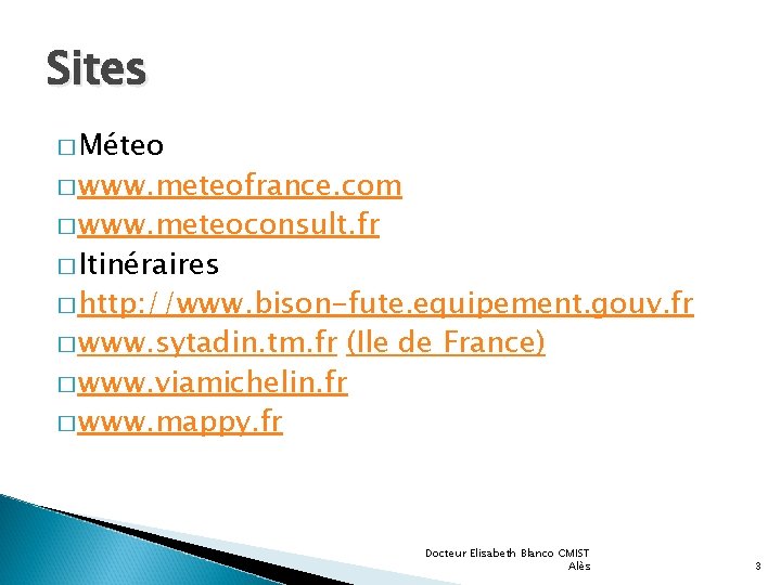 Sites � Méteo � www. meteofrance. com � www. meteoconsult. fr � Itinéraires �