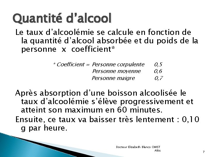 Quantité d’alcool Le taux d’alcoolémie se calcule en fonction de la quantité d’alcool absorbée