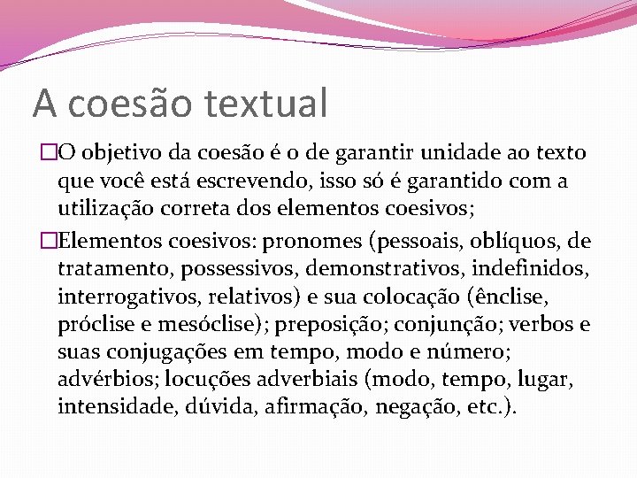 A coesão textual �O objetivo da coesão é o de garantir unidade ao texto A coesão textual �O objetivo da coesão é o de garantir unidade ao texto