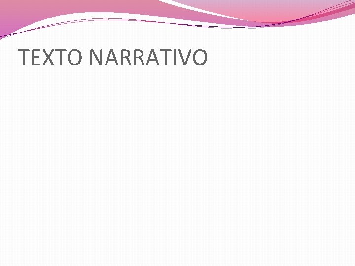 TEXTO NARRATIVO TEXTO NARRATIVO