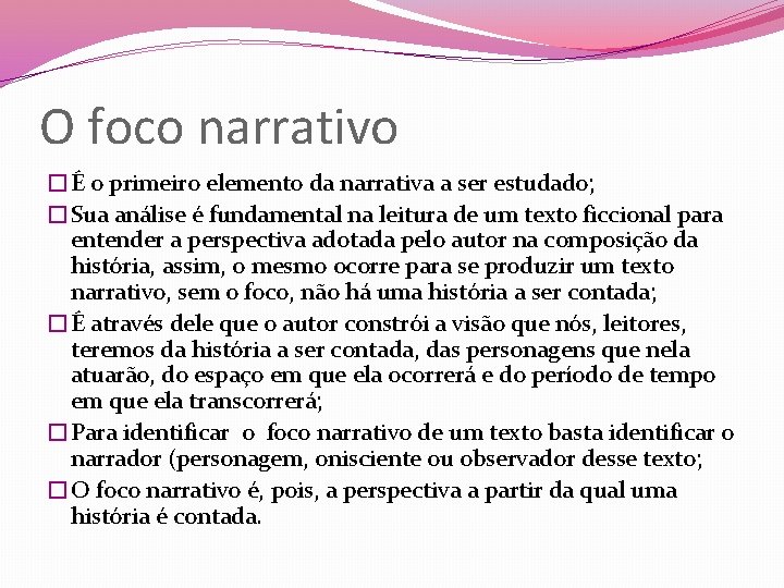 O foco narrativo �É o primeiro elemento da narrativa a ser estudado; �Sua análise O foco narrativo �É o primeiro elemento da narrativa a ser estudado; �Sua análise