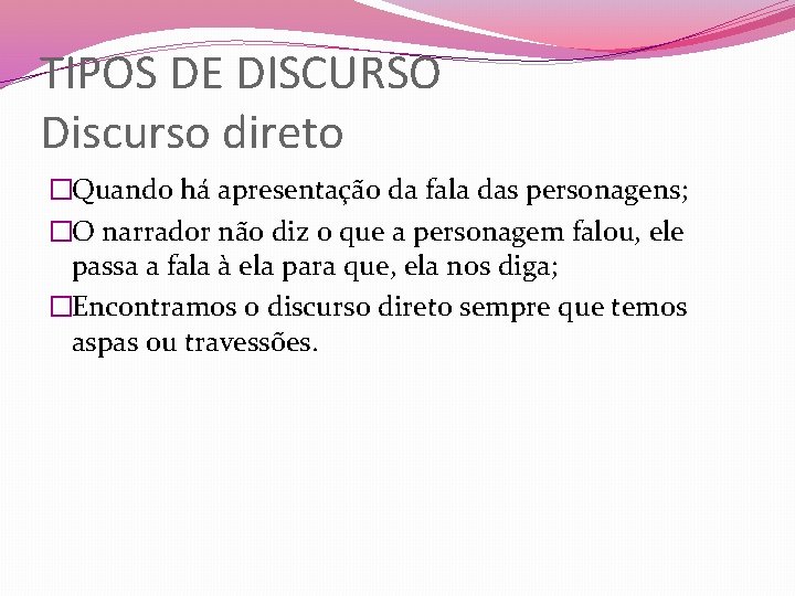 TIPOS DE DISCURSO Discurso direto �Quando há apresentação da fala das personagens; �O narrador TIPOS DE DISCURSO Discurso direto �Quando há apresentação da fala das personagens; �O narrador