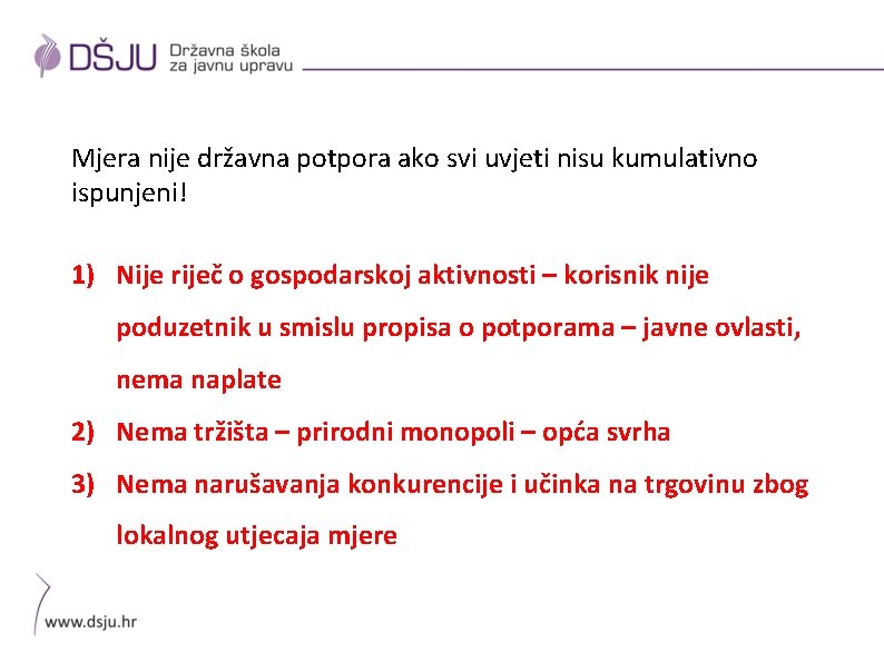 Mjera nije državna potpora ako svi uvjeti nisu kumulativno ispunjeni! 1) Nije riječ o