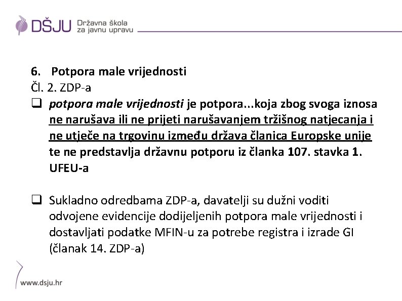 6. Potpora male vrijednosti Čl. 2. ZDP-a q potpora male vrijednosti je potpora. .