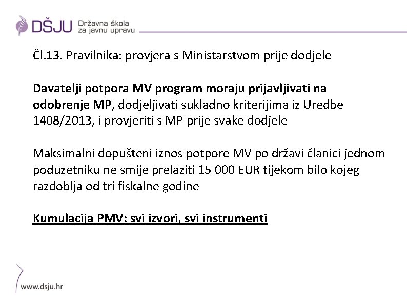 Čl. 13. Pravilnika: provjera s Ministarstvom prije dodjele Davatelji potpora MV program moraju prijavljivati