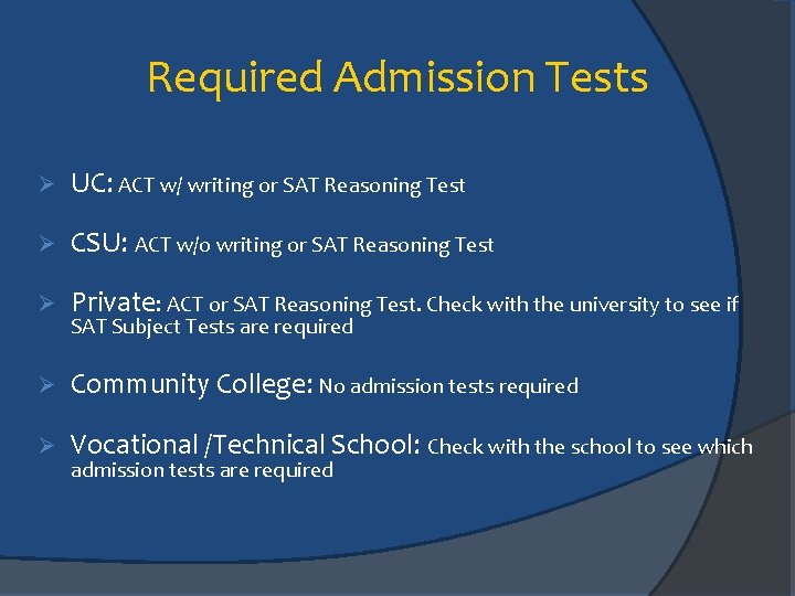 Required Admission Tests Ø UC: ACT w/ writing or SAT Reasoning Test Ø CSU: Required Admission Tests Ø UC: ACT w/ writing or SAT Reasoning Test Ø CSU: