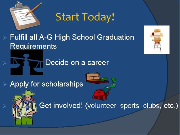 Start Today! Ø Ø Fulfill all A-G High School Graduation Requirements Decide on a Start Today! Ø Ø Fulfill all A-G High School Graduation Requirements Decide on a