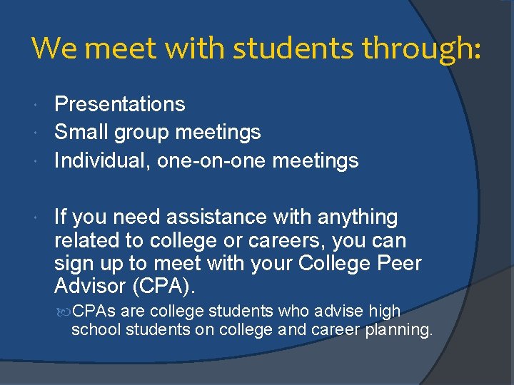 We meet with students through: Presentations Small group meetings Individual, one-on-one meetings If you