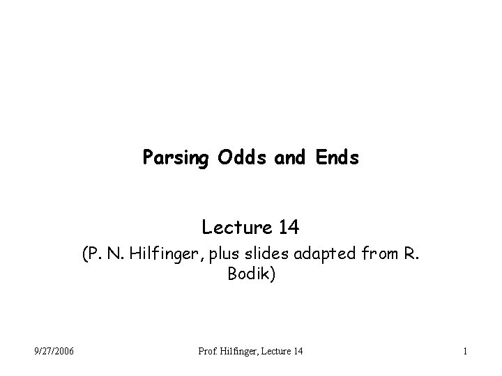 Parsing Odds and Ends Lecture 14 (P. N. Hilfinger, plus slides adapted from R.