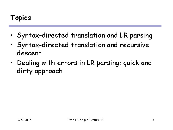 Topics • Syntax-directed translation and LR parsing • Syntax-directed translation and recursive descent •