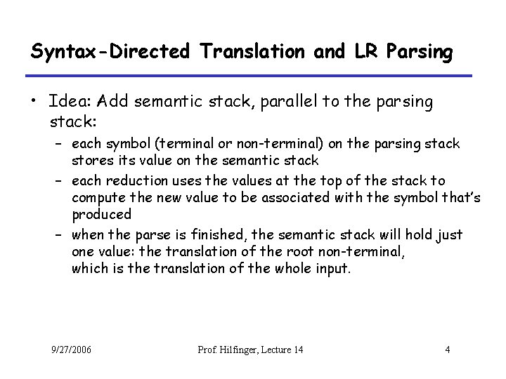 Syntax-Directed Translation and LR Parsing • Idea: Add semantic stack, parallel to the parsing