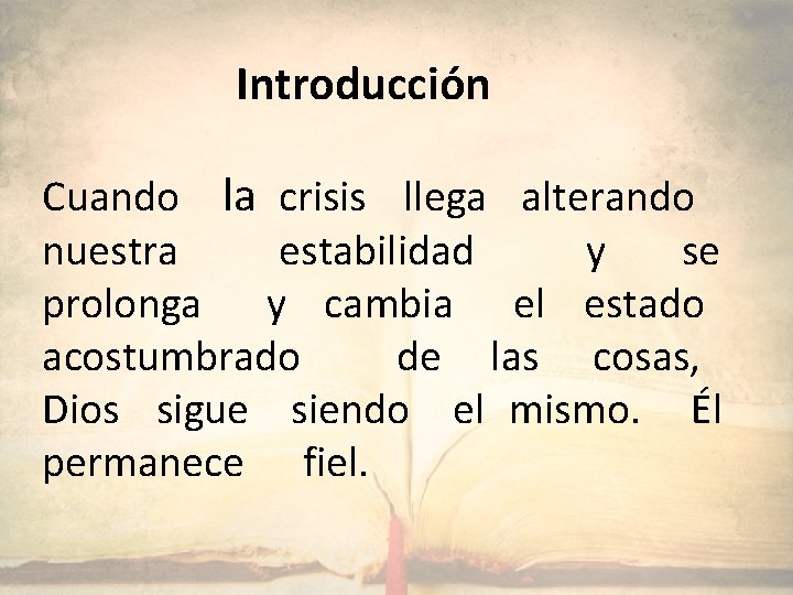 Introducción Cuando la crisis llega alterando nuestra estabilidad y se prolonga y cambia el