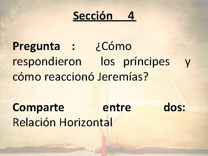 Sección 4 Pregunta : ¿Cómo respondieron los príncipes cómo reaccionó Jeremías? Comparte entre Relación