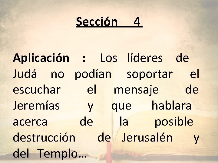 Sección 4 Aplicación : Los líderes de Judá no podían soportar el escuchar el