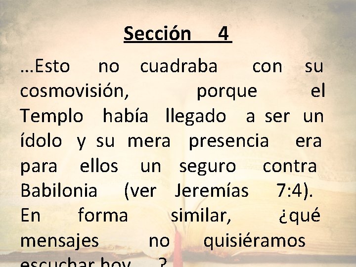 Sección 4 …Esto no cuadraba con su cosmovisión, porque el Templo había llegado a