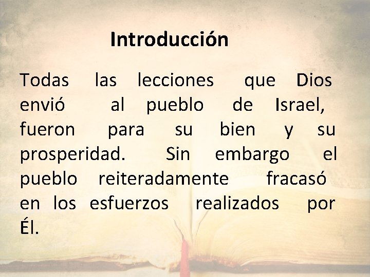 Introducción Todas lecciones que Dios envió al pueblo de Israel, fueron para su bien