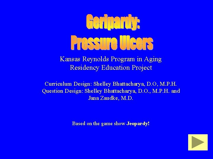 Kansas Reynolds Program in Aging Residency Education Project Curriculum Design: Shelley Bhattacharya, D. O,