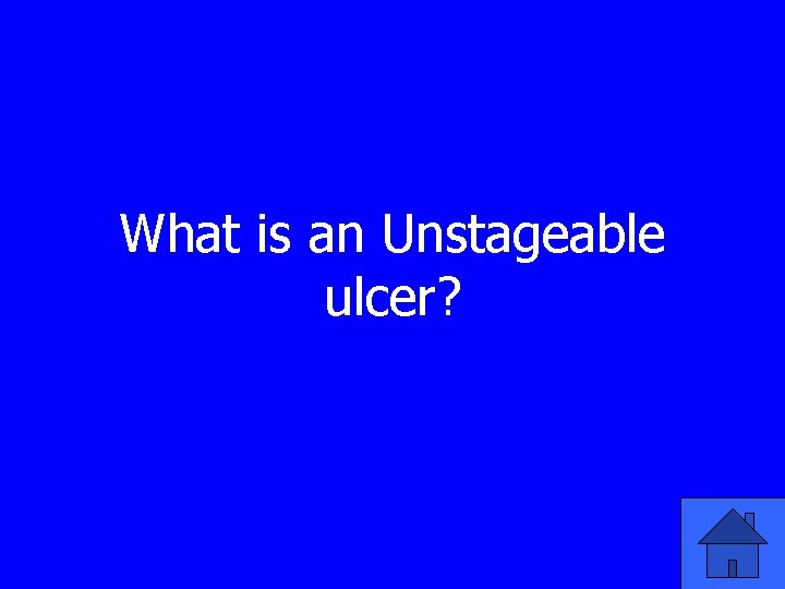 What is an Unstageable ulcer? 