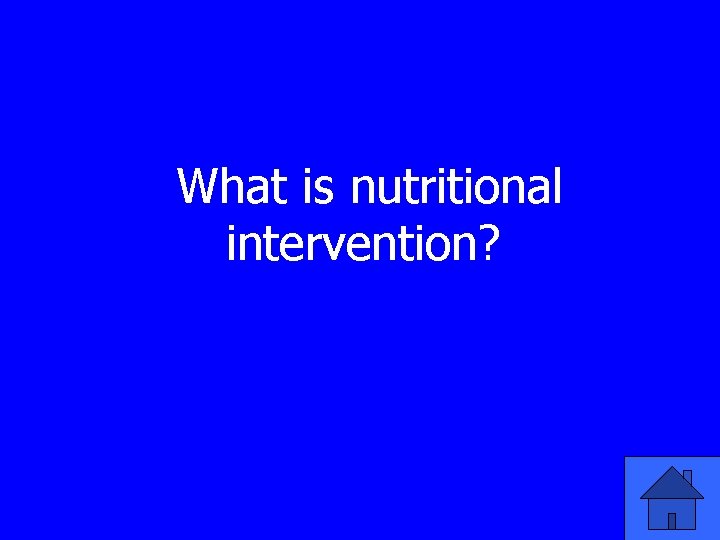 What is nutritional intervention? 