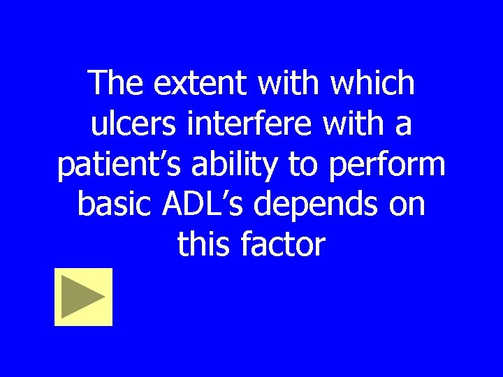 The extent with which ulcers interfere with a patient’s ability to perform basic ADL’s