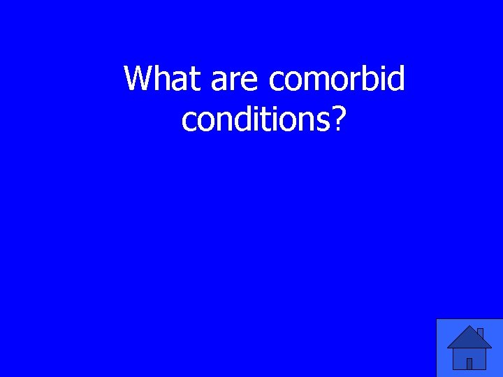 What are comorbid conditions? 