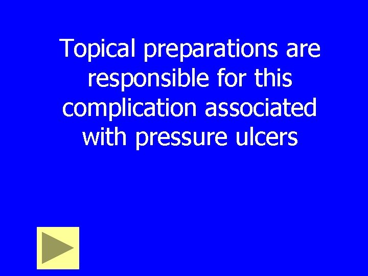 Topical preparations are responsible for this complication associated with pressure ulcers 