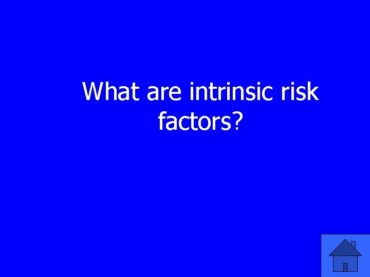 What are intrinsic risk factors? 