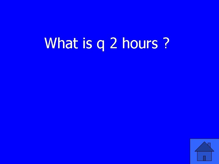 What is q 2 hours ? 