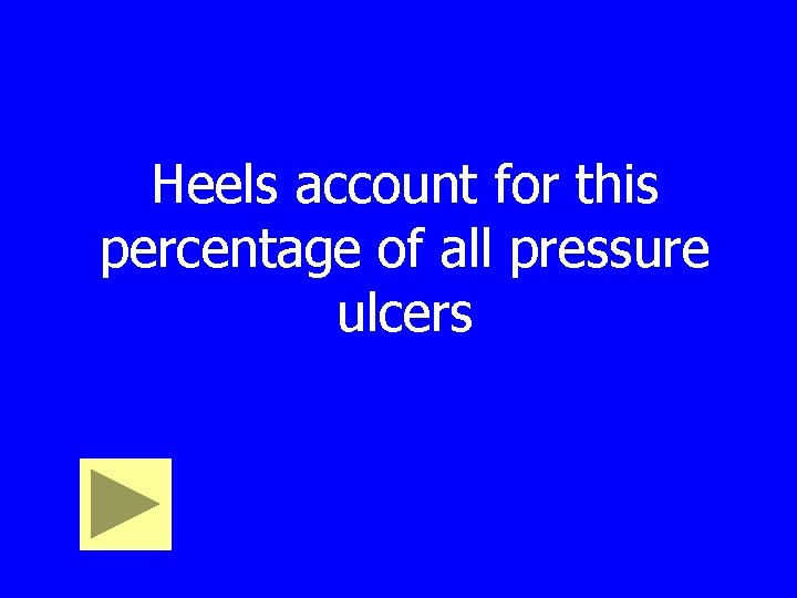 Heels account for this percentage of all pressure ulcers 