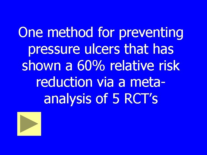 One method for preventing pressure ulcers that has shown a 60% relative risk reduction