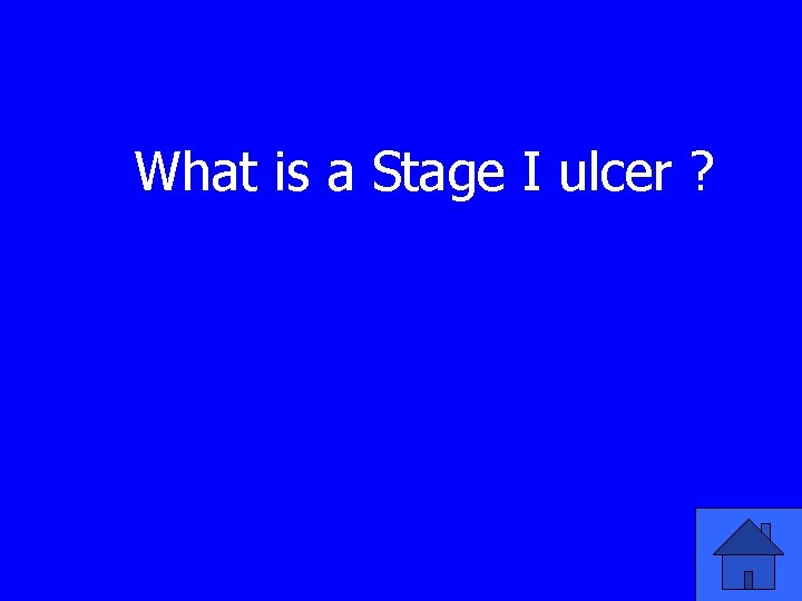 What is a Stage I ulcer ? 