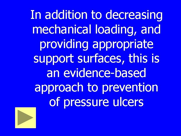 In addition to decreasing mechanical loading, and providing appropriate support surfaces, this is an