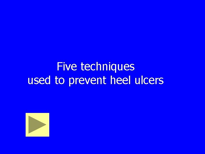 Five techniques used to prevent heel ulcers 