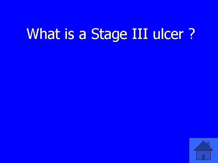 What is a Stage III ulcer ? 