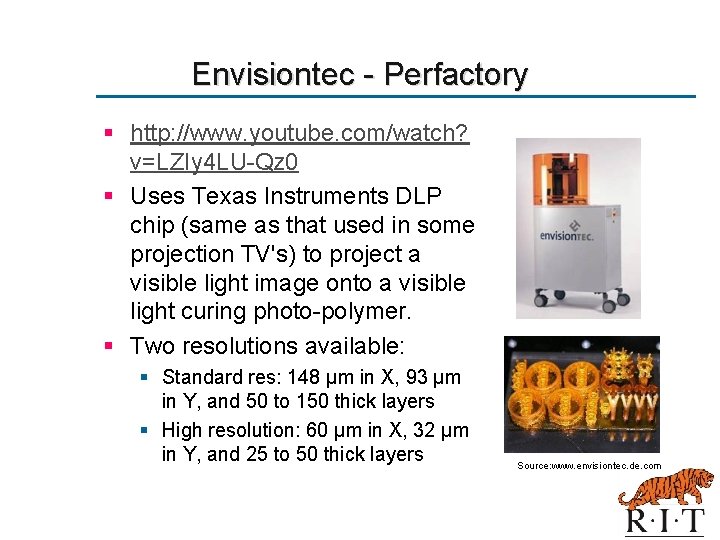 Envisiontec - Perfactory § http: //www. youtube. com/watch? v=LZIy 4 LU-Qz 0 § Uses