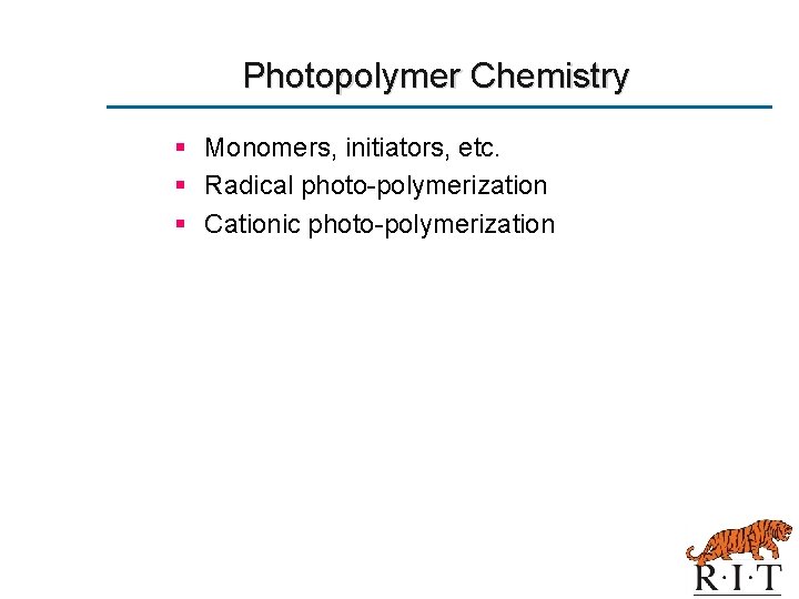 Photopolymer Chemistry § Monomers, initiators, etc. § Radical photo-polymerization § Cationic photo-polymerization 