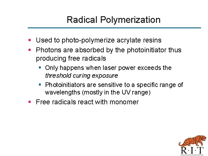 Radical Polymerization § Used to photo-polymerize acrylate resins § Photons are absorbed by the