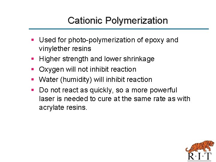 Cationic Polymerization § Used for photo-polymerization of epoxy and vinylether resins § Higher strength