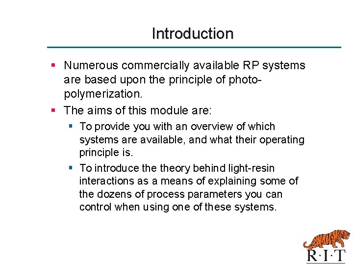 Introduction § Numerous commercially available RP systems are based upon the principle of photopolymerization.