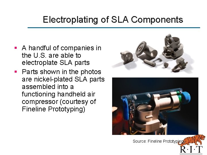 Electroplating of SLA Components § A handful of companies in the U. S. are