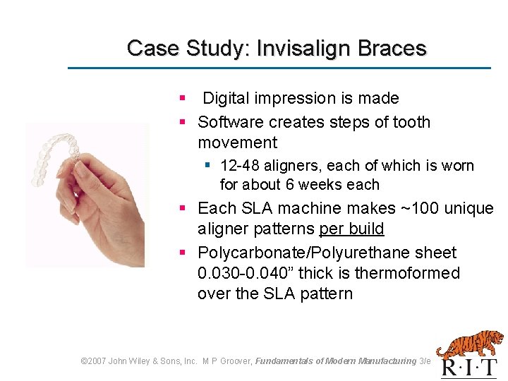 Case Study: Invisalign Braces § Digital impression is made § Software creates steps of