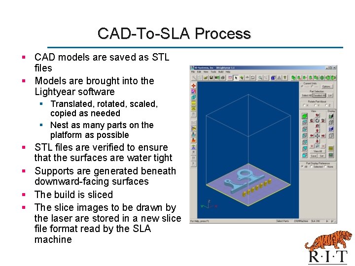 CAD-To-SLA Process § CAD models are saved as STL files § Models are brought